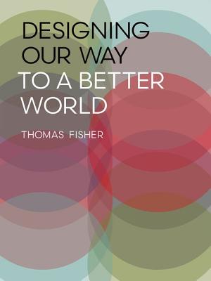 Designing Our Way to a Better World - Fisher, Thomas