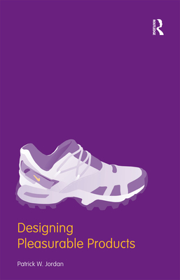 Designing Pleasurable Products: An Introduction to the New Human Factors - Jordan, Patrick W