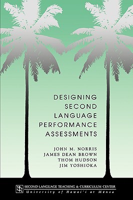 Designing second language performance assessments - Norris, John M, and Brown, James Dean, and Hudson, Thom H