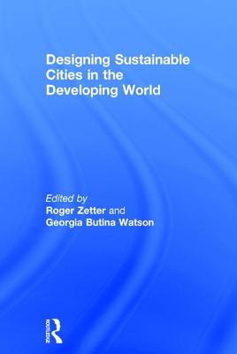 Designing Sustainable Cities in the Developing World - Watson, Georgia Butina, and Zetter, Roger (Editor)