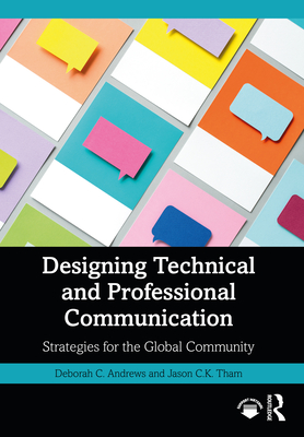 Designing Technical and Professional Communication: Strategies for the Global Community - Andrews, Deborah C, and Tham, Jason C K