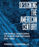 Designing the American Century: The Public Landscapes of Clarke and Rapuano, 1915-1965
