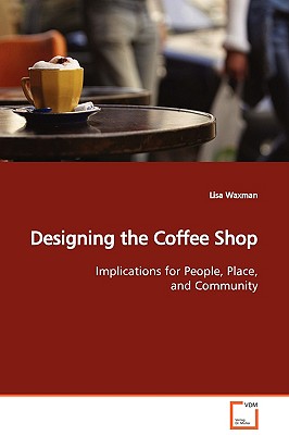 Designing the Coffee Shop - Waxman, Lisa