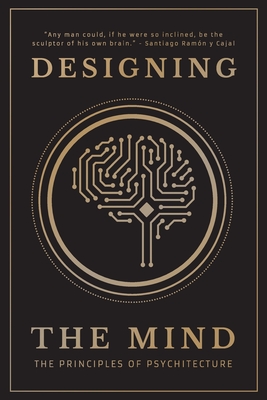 Designing the Mind: The Principles of Psychitecture - Mind, Designing The, and Bush, Ryan