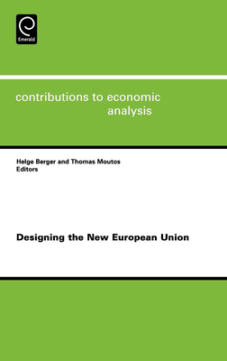 Designing the New European Union - Berger, Helge (Editor), and Moutos, Thomas (Editor)