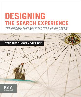 Designing the Search Experience: The Information Architecture of Discovery - Russell-Rose, Tony, and Tate, Tyler