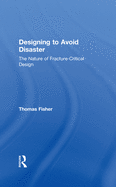 Designing To Avoid Disaster: The Nature of Fracture-Critical Design