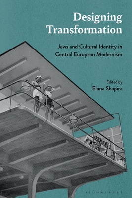 Designing Transformation: Jews and Cultural Identity in Central European Modernism - Shapira, Elana (Editor)