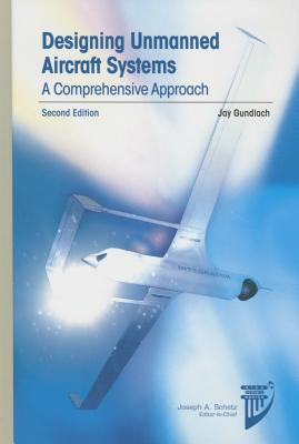 Designing Unmanned Aircraft Systems - Gundlach, Jay