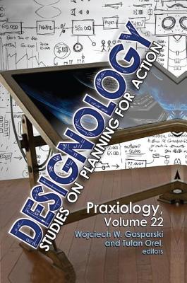 Designology: Studies on Planning for Action - Gasparski, Wojciech W. (Editor), and Orel, Tufan (Editor)