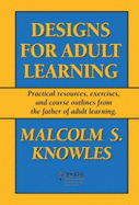 Designs for Adult Learning - Knowles, Malcolm S, PH.D.
