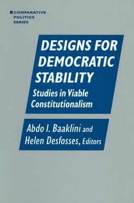 Designs for Democratic Stability: Studies in Viable Constitutionalism - Baaklini, Abdo I, and Desfosses, Helen