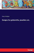 Designs for Goldsmiths, Jewellers Etc.