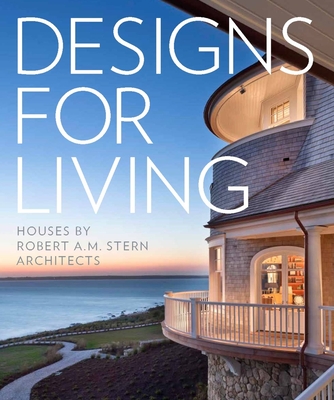 Designs for Living: Houses by Robert A. M. Stern Architects - Correll, Randy M., and Brewer, Gary L., and Marani, Grant F.