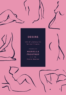 Desire: 100 of Literature's Sexiest Stories - Frostrup, Mariella (Editor), and Review, Erotic (Editor)
