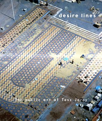 Desire Lines: The Public Art of Tess Jaray - Darwent, Charles (Text by), and Lovell, Viven (Preface by), and Globus, Doro