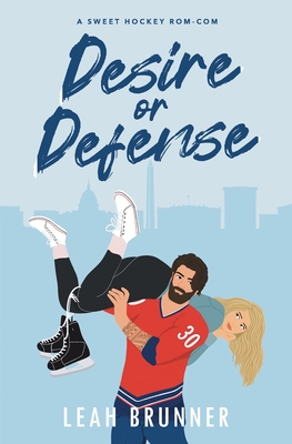 Desire or Defense: An Enemies-to-Lovers Hockey Romance - Brunner, Leah