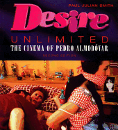 Desire Unlimited: The Cinema of Pedro Almodovar