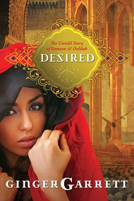 Desired: The Untold Story of Samson and Delilah - Garrett, Ginger