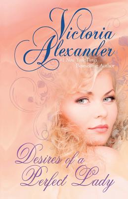 Desires of a Perfect Lady - Alexander, Victoria