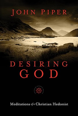 Desiring God: Meditations of a Christian Hedonist - Piper, John