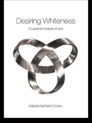 Desiring Whiteness: A Lacanian Analysis of Race - Seshadri-Crooks, Kalpana