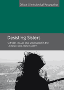 Desisting Sisters: Gender, Power and Desistance in the Criminal (In)Justice System