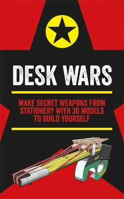 Desk Wars: Make secret weapons from stationery with 30 models to build yourself - Austin, John