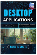 Desktop Applications with C#: Building WPF and Windows Forms Solutions