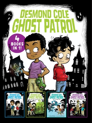Desmond Cole Ghost Patrol 4 Books in 1!: The Haunted House Next Door; Ghosts Don't Ride Bikes, Do They?; Surf's Up, Creepy Stuff!; Night of the Zombie Zookeeper - Miedoso, Andres