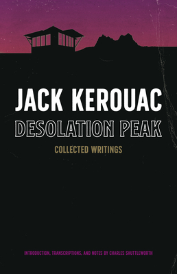 Desolation Peak: Collected Writings - Kerouac, Jack, and Shuttleworth, Charles (Editor)