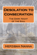 Desolation to Consecration: The Dark Night of the Soul - Nanna, Hepzibah