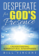 Desperate for God's Presence: Understanding Supernatural Atmospheres