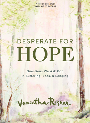 Desperate for Hope - Bible Study Book with Video Access: Questions We Ask God in Suffering, Loss, and Longing - Risner, Vaneetha