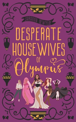 Desperate Housewives of Olympus: A Binge-Worthy Paranormal Romantic Comedy - Dewylde, Saranna
