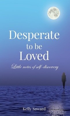 Desperate to be Loved: Little notes of self-discovery - 