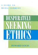 Desperately Seeking Ethics: A Guide to Media Conduct