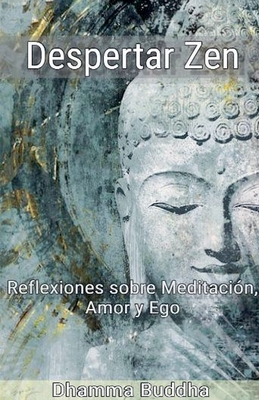 Despertar Zen: Reflexiones sobre Meditaci?n, Amor y Ego - Buddha, Dhamma