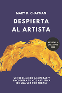 Despierta al Artista: Qutate el miedo a empezar y encuentra tu voz artstica. Libro para creativos