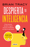 Despierta Tu Inteligencia / Get Smart!: How to Think and ACT Like the Most Successful and Highest-Paid People in Every Field