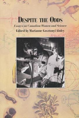 Despite the Odds: Essays on Canadian Women and Science - Ainley, Marianne (Editor)