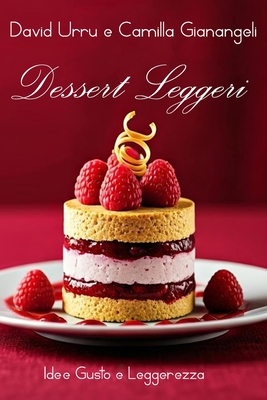 Dessert Leggeri: Idee gusto e leggerezza - Gianangeli, Camilla, and Urru, David