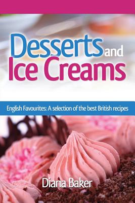 Desserts and Ice Creams: A Selection of British Favourites (British Recipes Series) - Baker, Diana