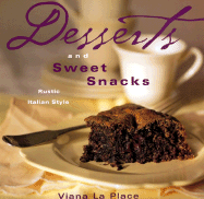 Desserts and Sweet Snacks: Rustic Italian Style - La Place, Viana, and Jones, Deborah