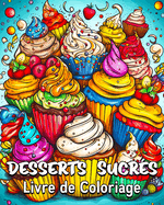 Desserts Sucr?s Livre de Coloriage: 40 Images ? Colorier, Super Livre de Coloriage de Desserts
