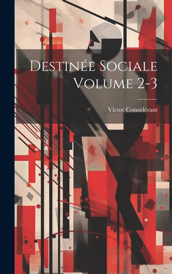 Destine sociale Volume 2-3 - Considrant, Victor