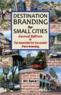 Destination Branding for Small Cities: The Essentials for Successful Place Branding