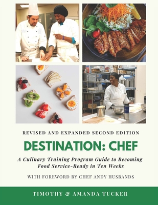 Destination Chef (Revised and Expanded Edition): A Culinary Training Program Guide to Becoming Food Service-Ready in Ten Weeks - Tucker, Amanda, and Tucker, Timothy
