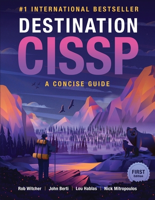 Destination CISSP: A Concise Guide - Witcher, Rob, and Berti, John, and Hablas, Lou