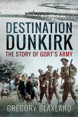 Destination Dunkirk: The Story of Gort's Army - Blaxland, Gregory